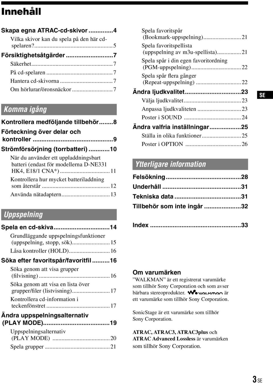 ..10 När du använder ett uppladdningsbart batteri (endast för modellerna D-NE331 HK4, E18/1 CNA*)...11 Kontrollera hur mycket batteriladdning som återstår...12 Använda nätadaptern.