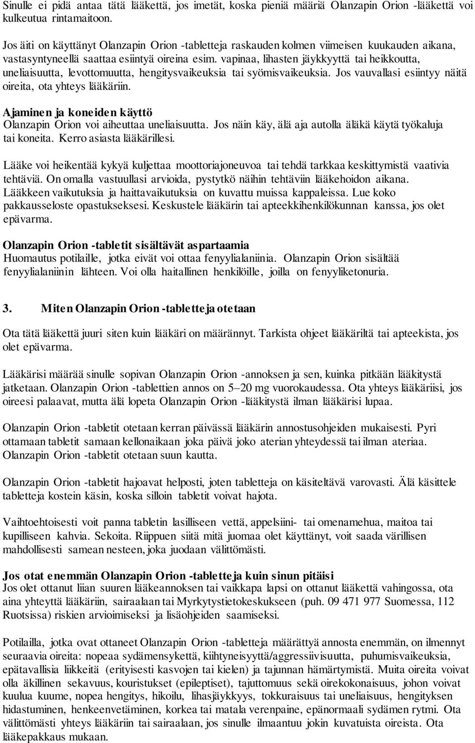 vapinaa, lihasten jäykkyyttä tai heikkoutta, uneliaisuutta, levottomuutta, hengitysvaikeuksia tai syömisvaikeuksia. Jos vauvallasi esiintyy näitä oireita, ota yhteys lääkäriin.