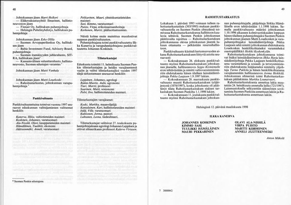 valuuttarahasto, hallintoneuvosto, Suomen edustajan varamies Johtokunnan jäsen M atti Vanhala Johtokunnan jäsen M atti Louekoski Rahoitustarkastus, johtokunnan varapuheenjohtaja Pankkivaltuusto
