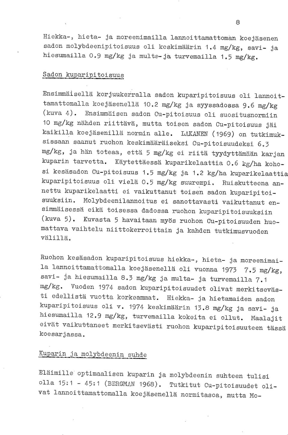 Ensimmäisen sadon Cu-pitoisuus oli suositusnormiin 10 mg/kg. nähden riittävä, mutta toisen sadon Cu-pitoisuus jäi kaikilla koejäsenillä normin alle.