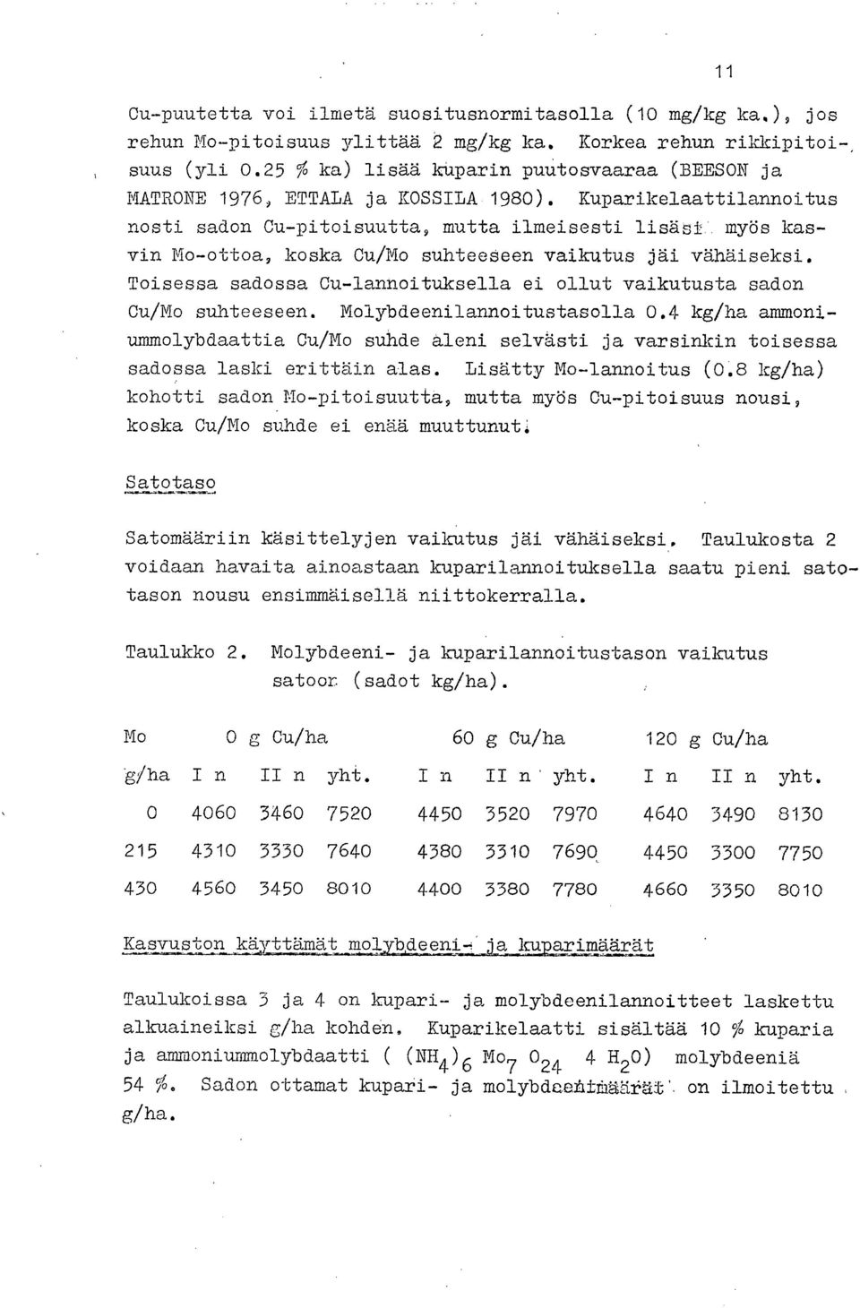 Kuparikelaattilannoitus nosti sadon Cu-pitoisuutta, mutta ilmeisesti lisäsi myös kasvin No-ottoa, koska Cu/Mo suhteeseen vaikutus jäi vähäiseksi.