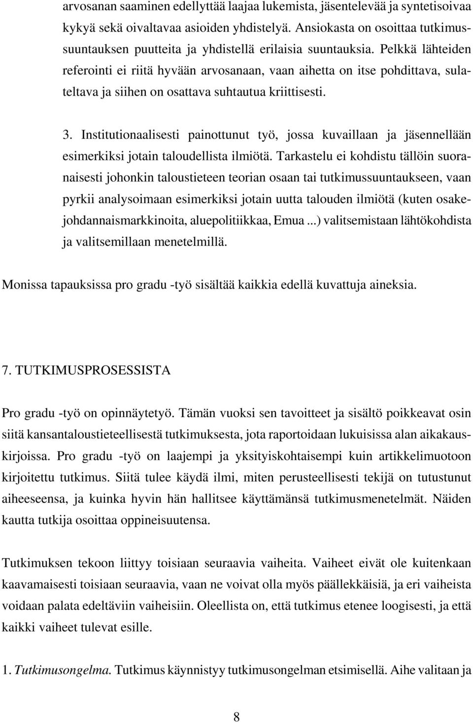 Pelkkä lähteiden referointi ei riitä hyvään arvosanaan, vaan aihetta on itse pohdittava, sulateltava ja siihen on osattava suhtautua kriittisesti. 3.