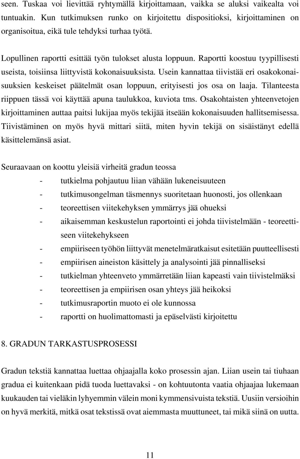 Raportti koostuu tyypillisesti useista, toisiinsa liittyvistä kokonaisuuksista. Usein kannattaa tiivistää eri osakokonaisuuksien keskeiset päätelmät osan loppuun, erityisesti jos osa on laaja.