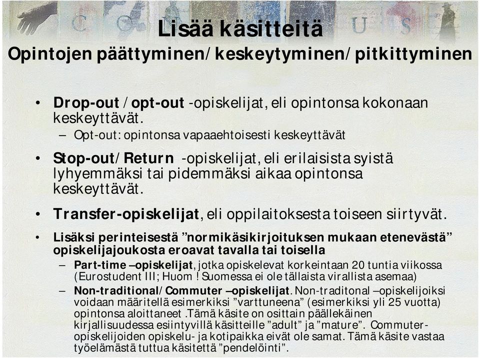 Transfer opiskelijat, eli oppilaitoksesta toiseen siirtyvät.