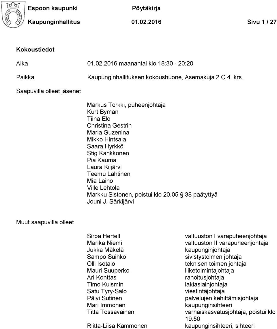 Laiho Ville Lehtola Markku Sistonen, poistui klo 20.05 38 päätyttyä Jouni J.