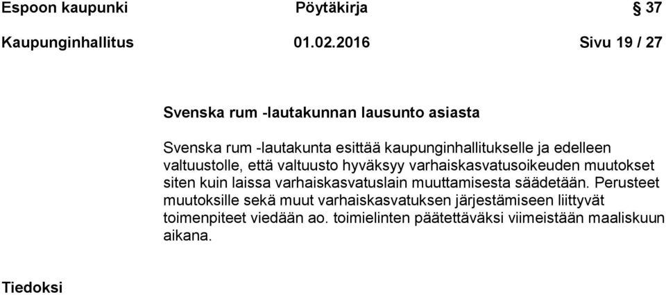 edelleen valtuustolle, että valtuusto hyväksyy varhaiskasvatusoikeuden muutokset siten kuin laissa varhaiskasvatuslain