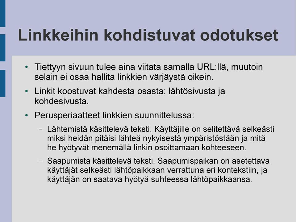 Käyttäjille on selitettävä selkeästi miksi heidän pitäisi lähteä nykyisestä ympäristöstään ja mitä he hyötyvät menemällä linkin osoittamaan kohteeseen.