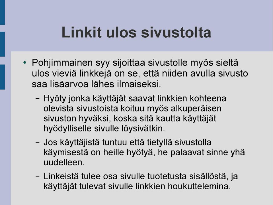 Hyöty jonka käyttäjät saavat linkkien kohteena olevista sivustoista koituu myös alkuperäisen sivuston hyväksi, koska sitä kautta