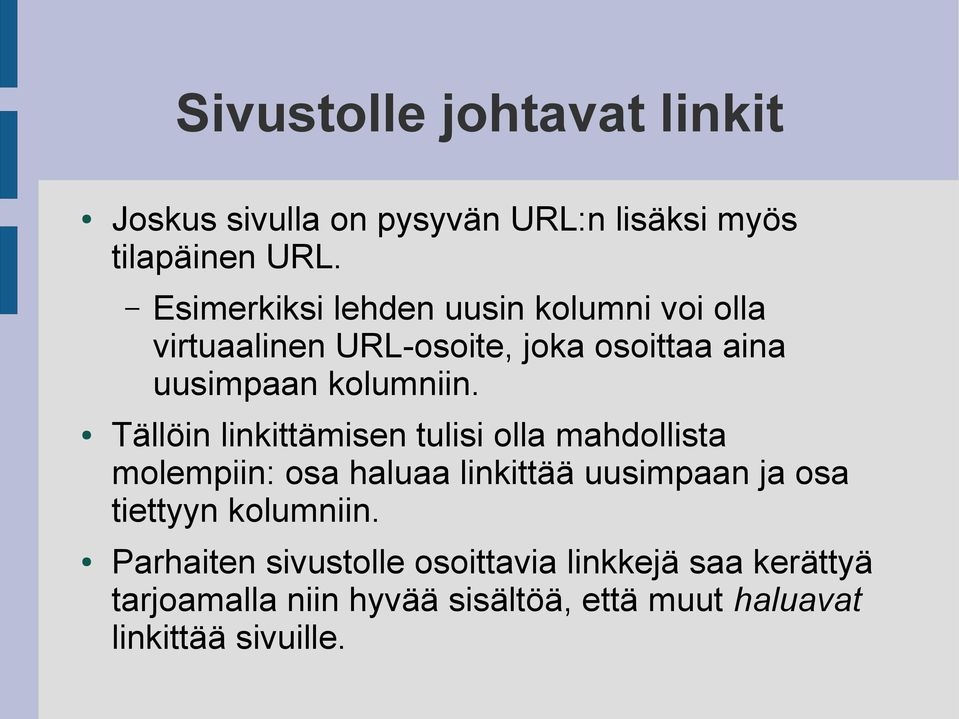 Tällöin linkittämisen tulisi olla mahdollista molempiin: osa haluaa linkittää uusimpaan ja osa tiettyyn