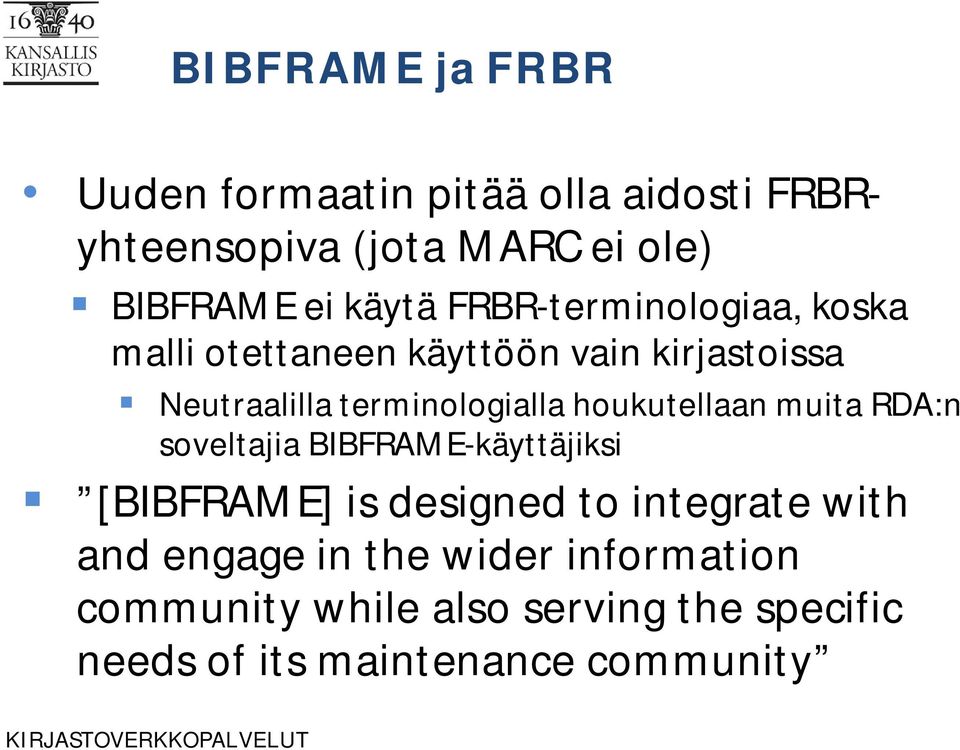 terminologialla houkutellaan muita RDA:n soveltajia BIBFRAME-käyttäjiksi [BIBFRAME] is designed to