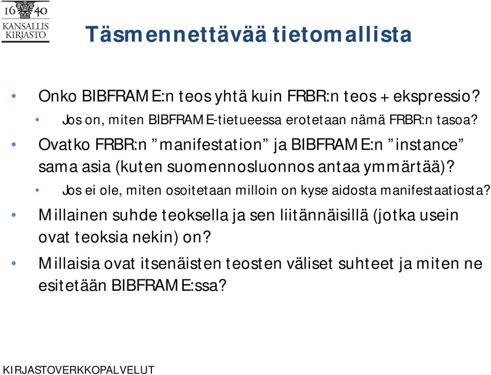 Ovatko FRBR:n manifestation ja BIBFRAME:n instance sama asia (kuten suomennosluonnos antaa ymmärtää)?