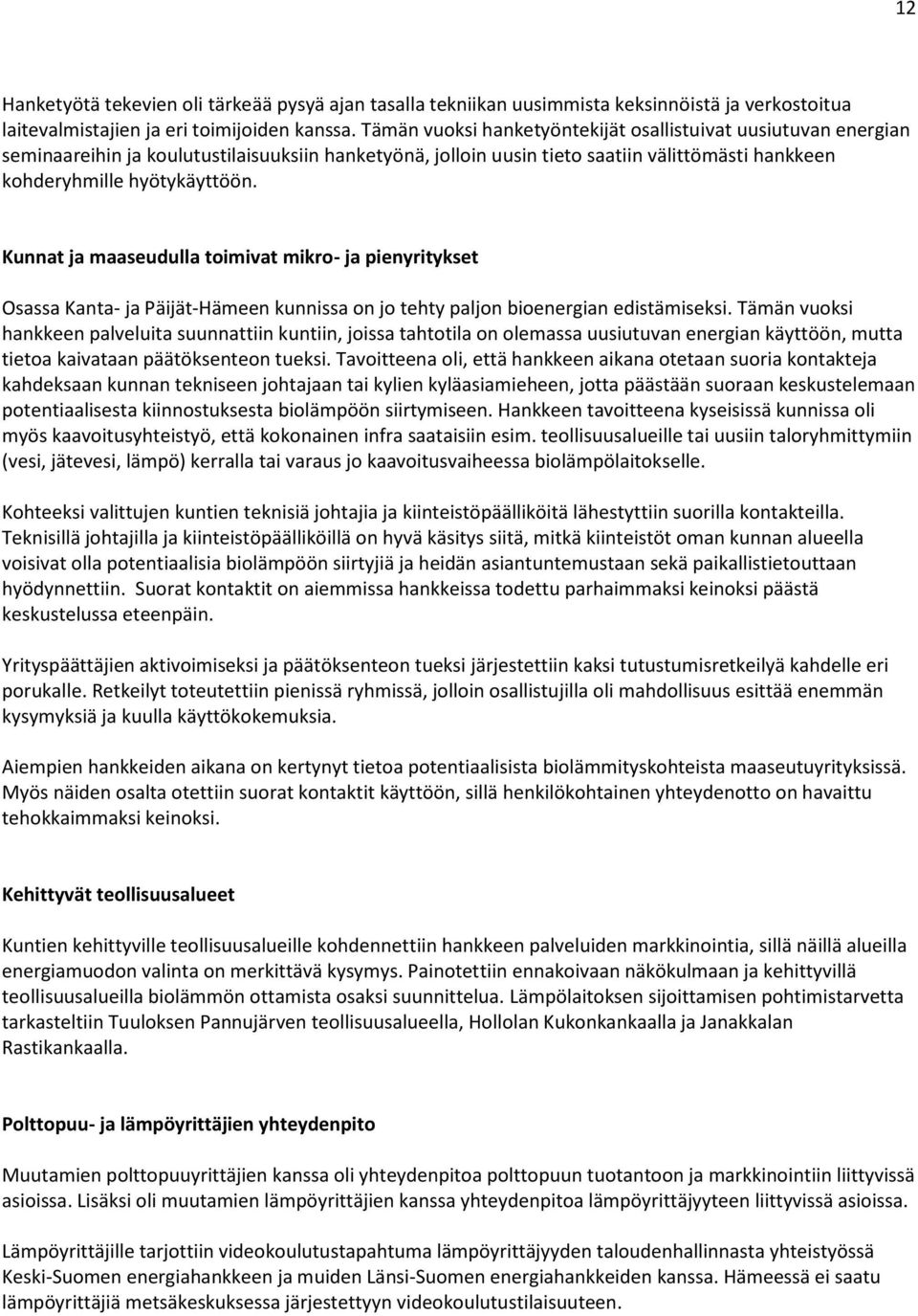 Kunnat ja maaseudulla toimivat mikro- ja pienyritykset Osassa Kanta- ja Päijät-Hämeen kunnissa on jo tehty paljon bioenergian edistämiseksi.