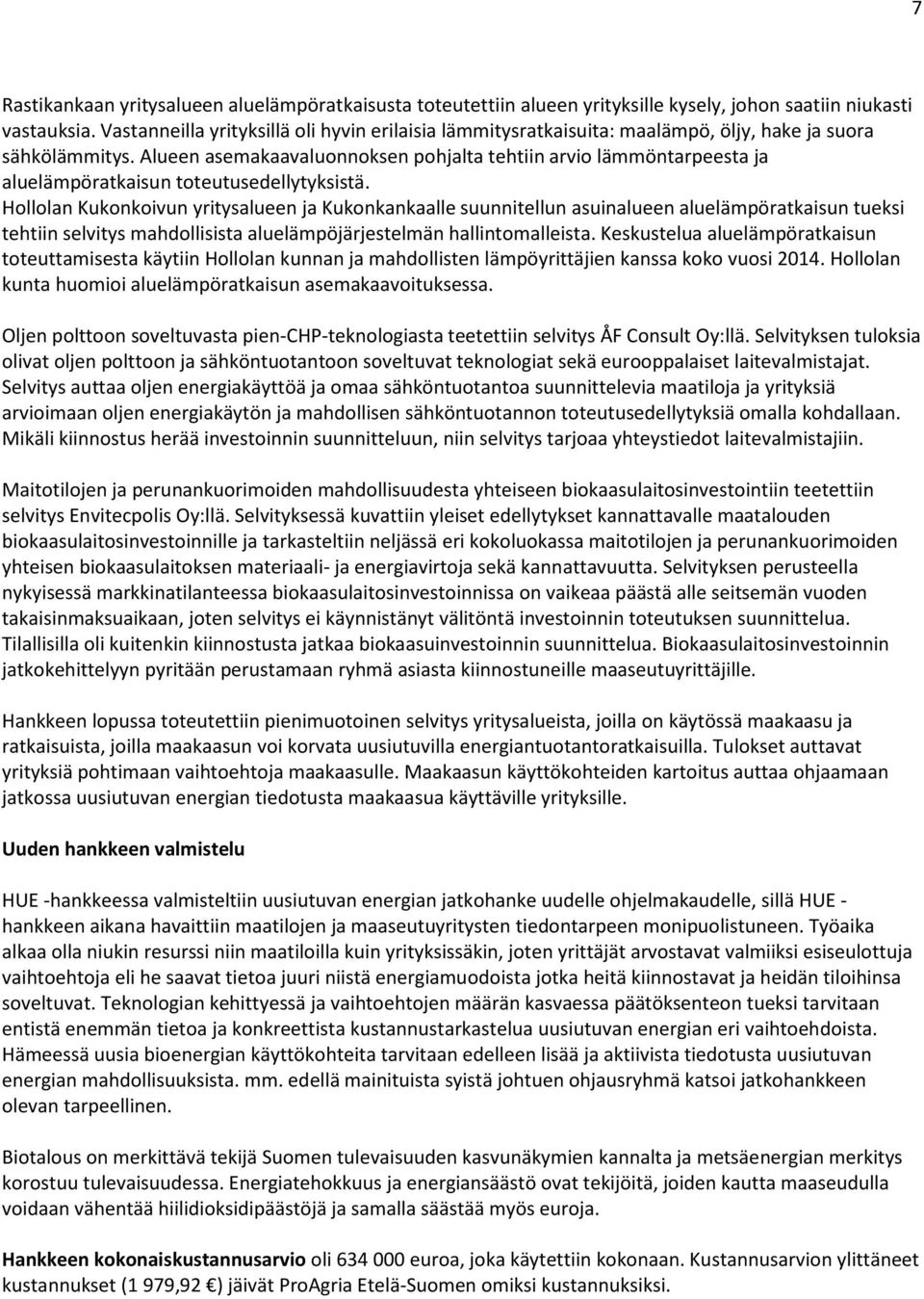 Alueen asemakaavaluonnoksen pohjalta tehtiin arvio lämmöntarpeesta ja aluelämpöratkaisun toteutusedellytyksistä.