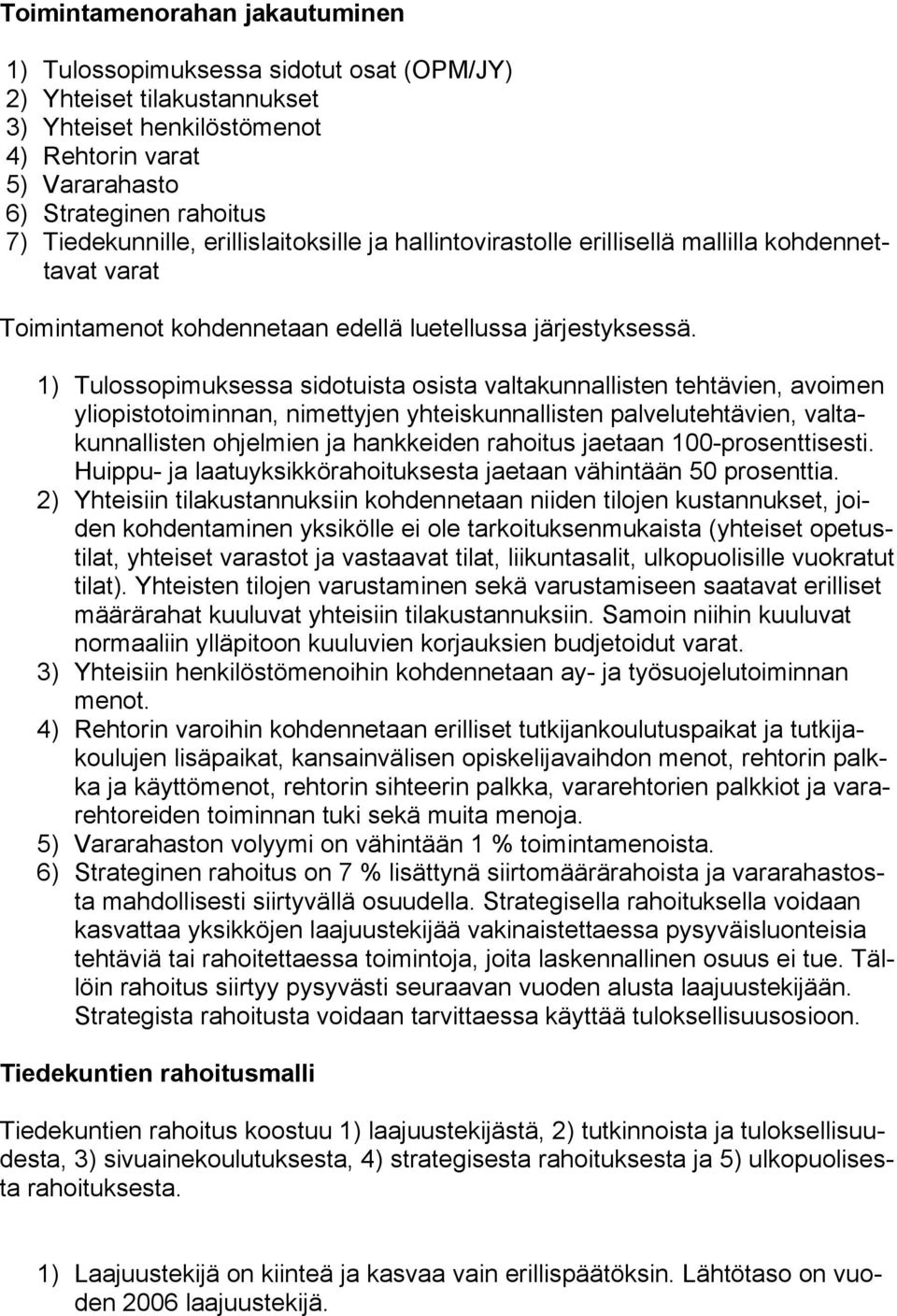 1) Tulossopimuksessa sidotuista osista valtakunnallisten tehtävien, avoimen yliopistotoiminnan, nimettyjen yhteiskunnallisten palvelutehtävien, valtakunnallisten ohjelmien ja hankkeiden rahoitus