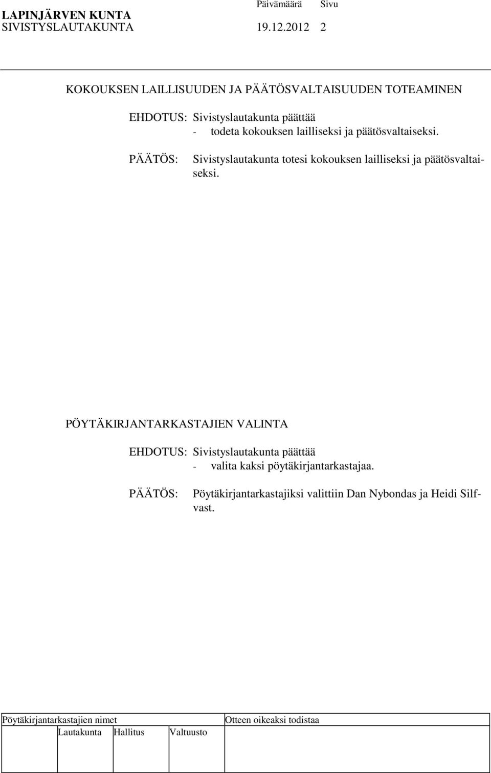kokouksen lailliseksi ja päätösvaltaiseksi.