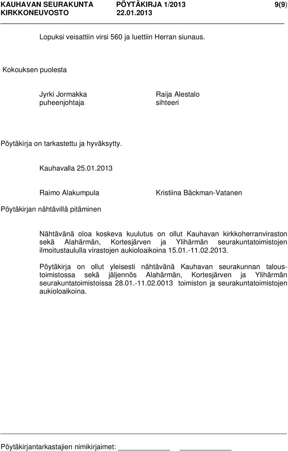 2013 Raimo Alakumpula Kristiina Bäckman-Vatanen Pöytäkirjan nähtävillä pitäminen Nähtävänä oloa koskeva kuulutus on ollut Kauhavan kirkkoherranviraston sekä Alahärmän, Kortesjärven ja