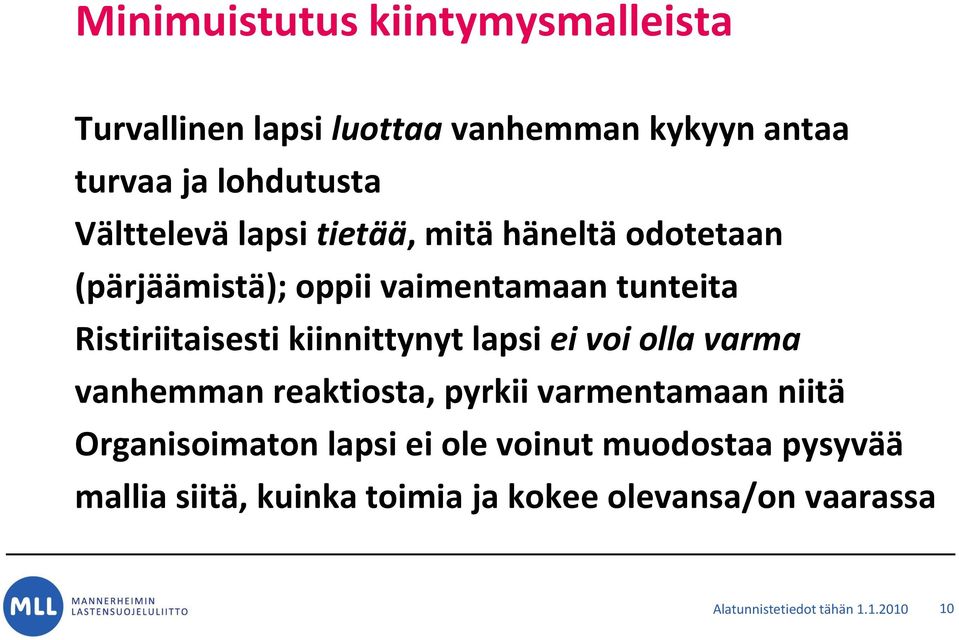 kiinnittynyt lapsi ei voi olla varma vanhemman reaktiosta, pyrkii varmentamaan niitä Organisoimaton lapsi ei
