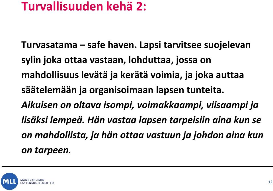 kerätä voimia, ja joka auttaa säätelemään ja organisoimaan lapsen tunteita.