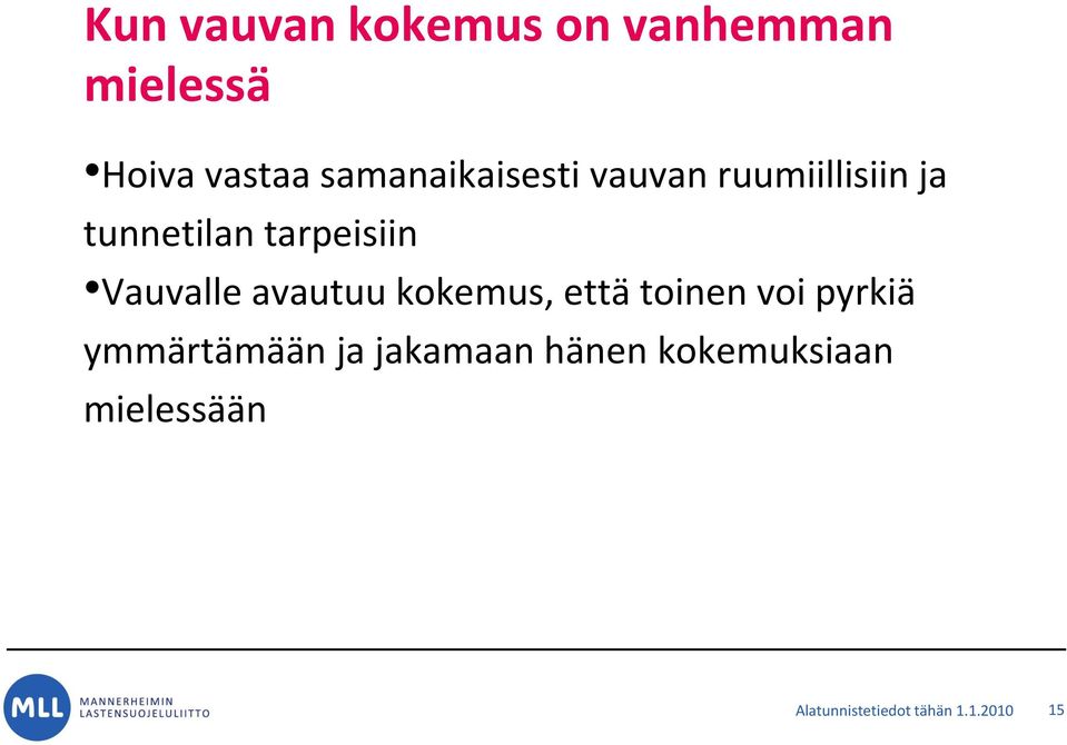 Vauvalle avautuu kokemus, että toinen voi pyrkiä ymmärtämään ja