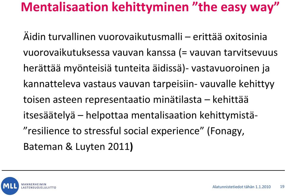 vauvan tarpeisiin- vauvalle kehittyy toisen asteen representaatio minätilasta kehittää itsesäätelyä helpottaa