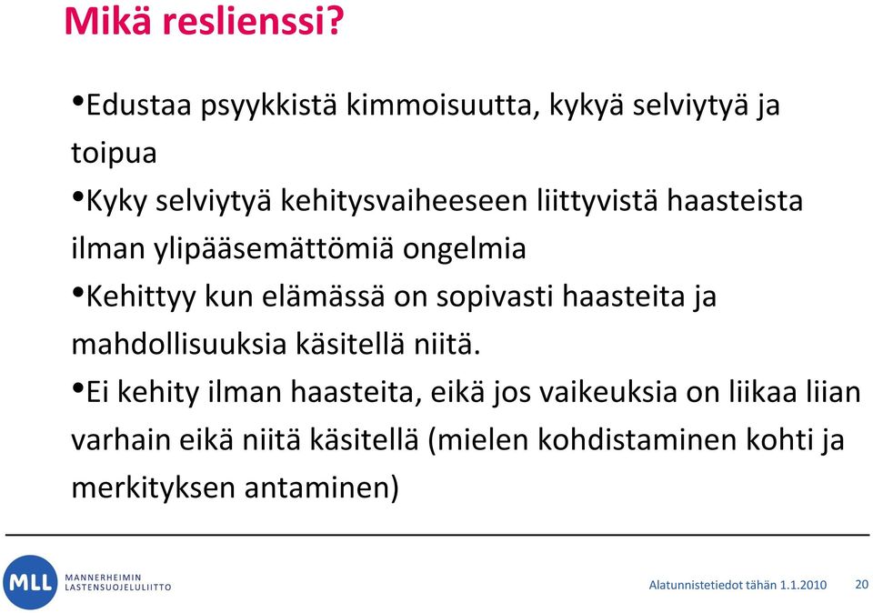 haasteista ilman ylipääsemättömiä ongelmia Kehittyy kun elämässä on sopivasti haasteita ja mahdollisuuksia