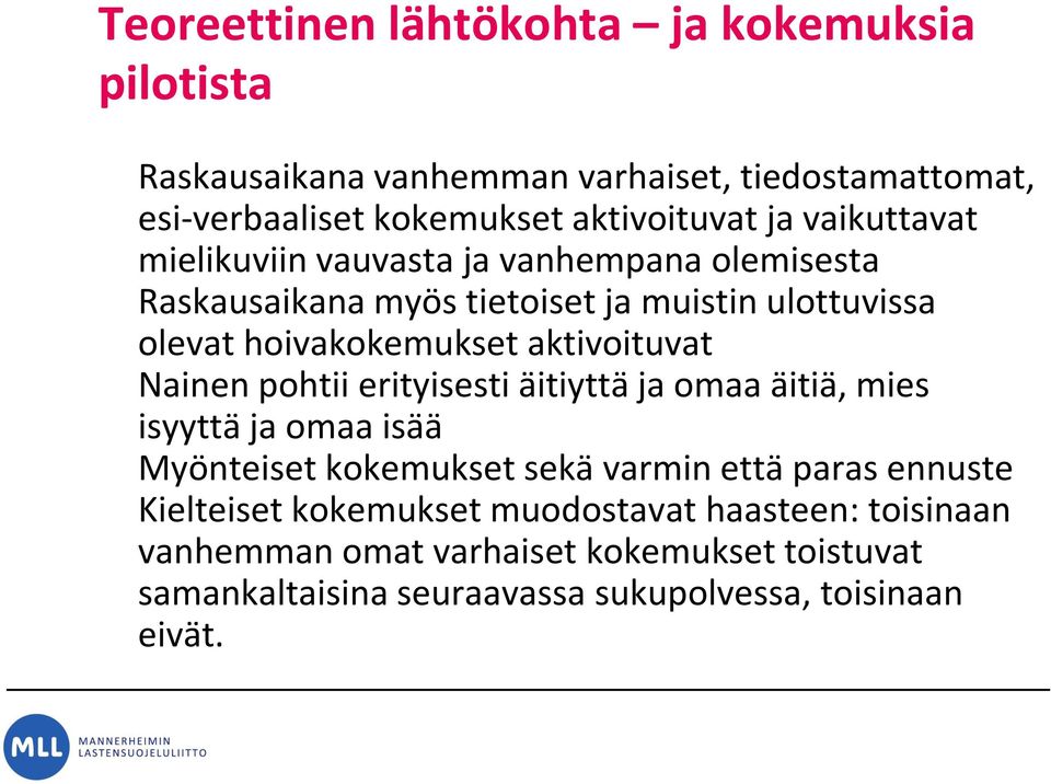 aktivoituvat Nainen pohtii erityisesti äitiyttä ja omaa äitiä, mies isyyttä ja omaa isää Myönteiset kokemukset sekä varmin että paras ennuste