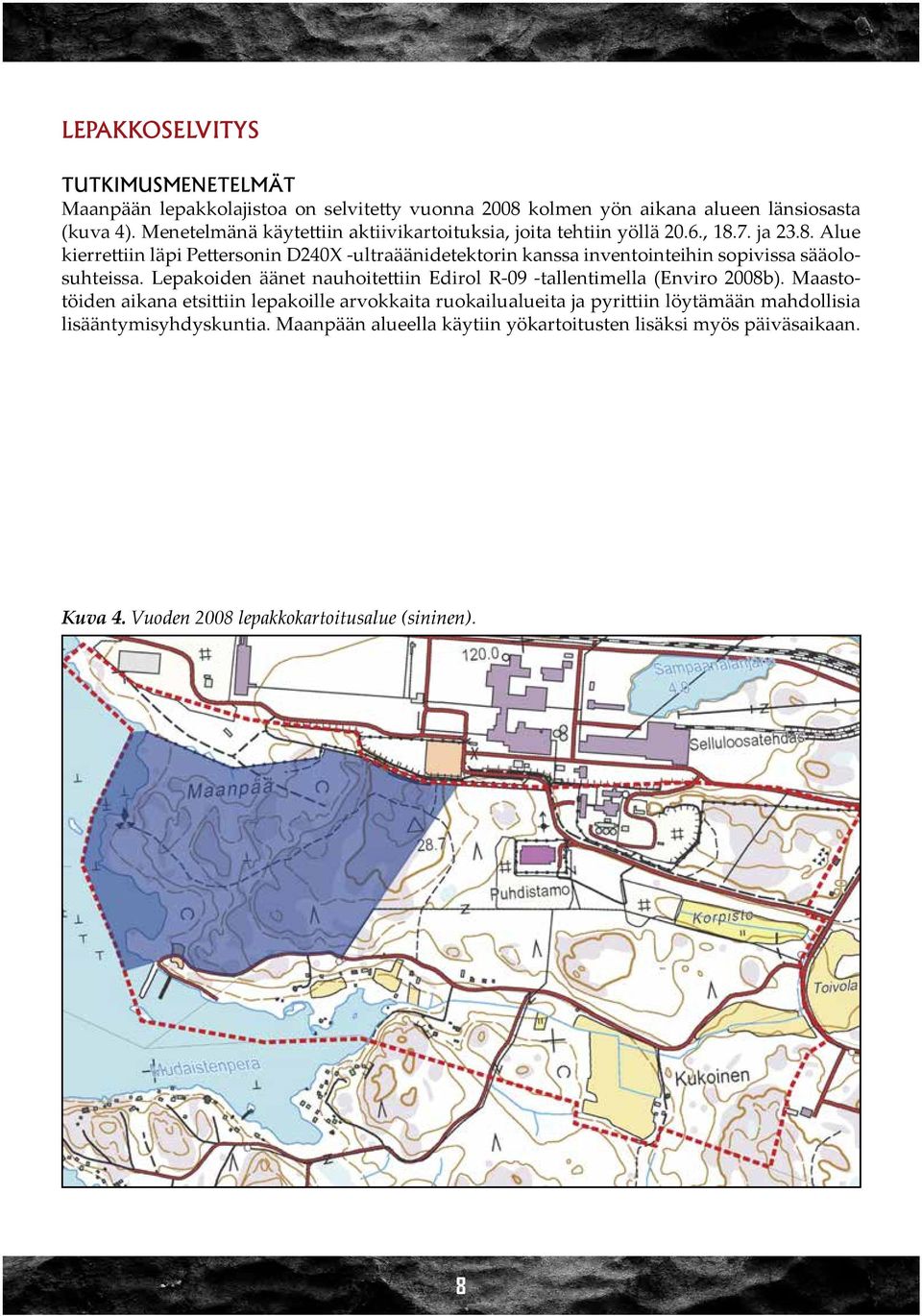 7. ja 23.8. Alue kierrettiin läpi Pettersonin D240X -ultraäänidetektorin kanssa inventointeihin sopivissa sääolosuhteissa.