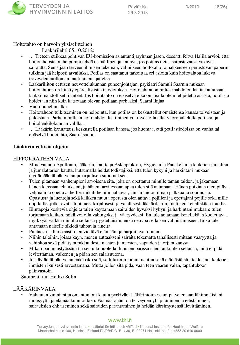 vakavaa sairautta. Sen sijaan terveen ihmisen tekemän, valmiiseen hoitotahtolomakkeeseen perustuvan paperin tulkinta jää helposti arvailuksi.