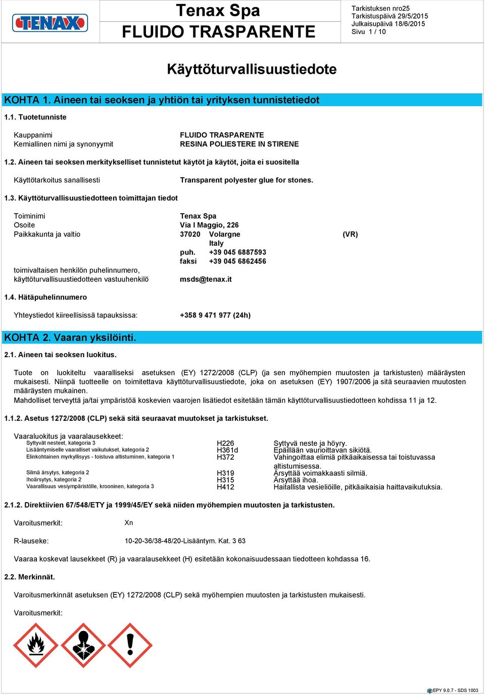 Käyttöturvallisuustiedotteen toimittajan tiedot Toiminimi Osoite Via I Maggio, 226 Paikkakunta ja valtio 37020 Volargne (VR) Italy puh.