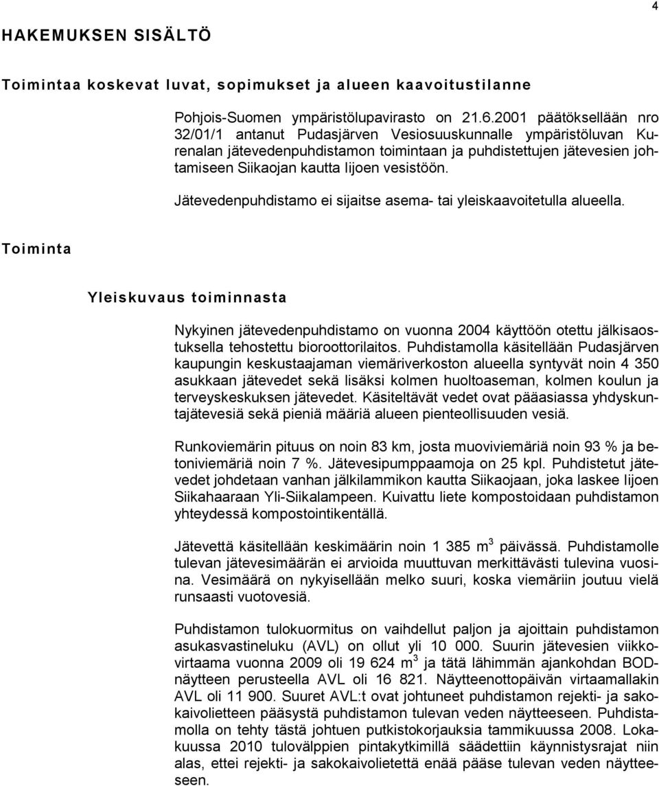 vesistöön. Jätevedenpuhdistamo ei sijaitse asema- tai yleiskaavoitetulla alueella.