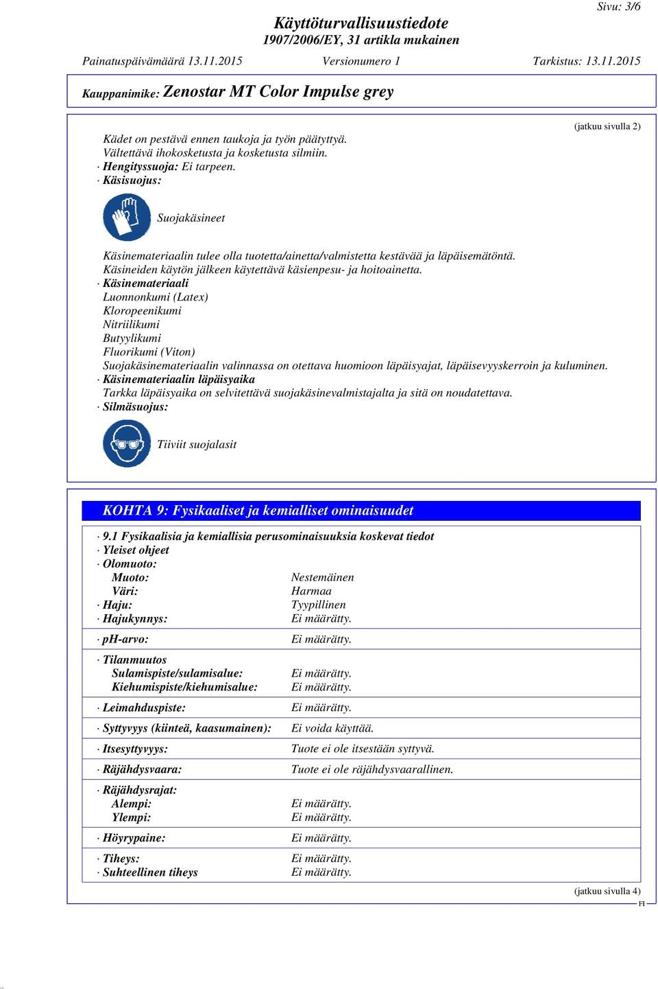 Käsinemateriaali Luonnonkumi (Latex) Kloropeenikumi Nitriilikumi Butyylikumi Fluorikumi (Viton) Suojakäsinemateriaalin valinnassa on otettava huomioon läpäisyajat, läpäisevyyskerroin ja kuluminen.