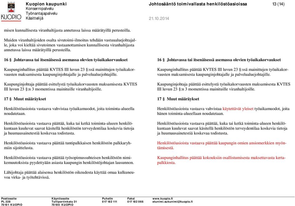 16 Johtavassa tai itsenäisessä asemassa olevien työaikakorvaukset Kaupunginhallitus päättää KVTES III luvun 23 :ssä mainittujen työaikakorvausten maksamisesta kaupunginjohtajalle ja