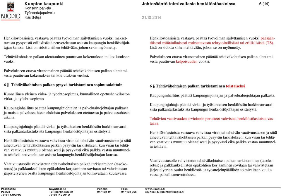 Tehtäväkohtaisen palkan alentaminen puuttuvan kokemuksen tai koulutuksen vuoksi Henkilöstöasioista vastaava päättää työvoiman säilyttämisen vuoksi pääsääntöisesti määräaikaisesti maksettavasta