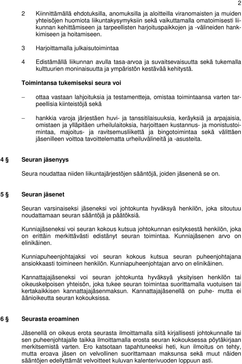 3 Harjoittamalla julkaisutoimintaa 4 Edistämällä liikunnan avulla tasa-arvoa ja suvaitsevaisuutta sekä tukemalla kulttuurien moninaisuutta ja ympäristön kestävää kehitystä.