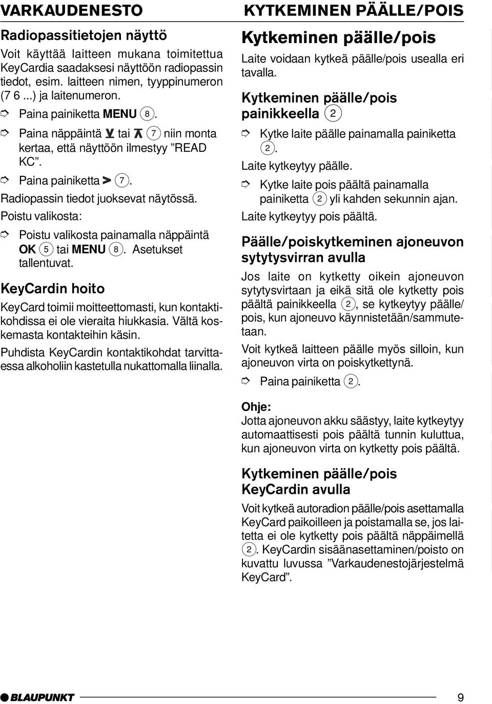 Poistu valikosta: KeyCardin hoito KeyCard toimii moitteettomasti, kun kontaktikohdissa ei ole vieraita hiukkasia. Vältä koskemasta kontakteihin käsin.