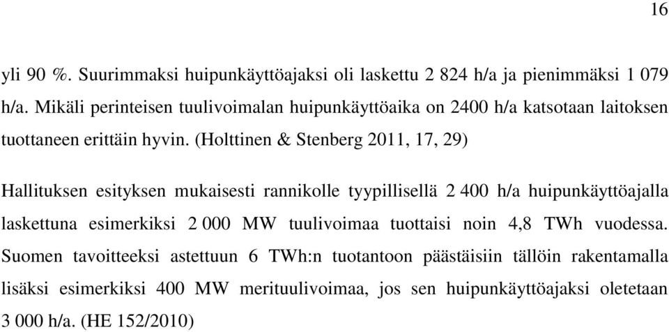 (Holttinen & Stenberg 2011, 17, 29) Hallituksen esityksen mukaisesti rannikolle tyypillisellä 2 400 h/a huipunkäyttöajalla laskettuna esimerkiksi 2