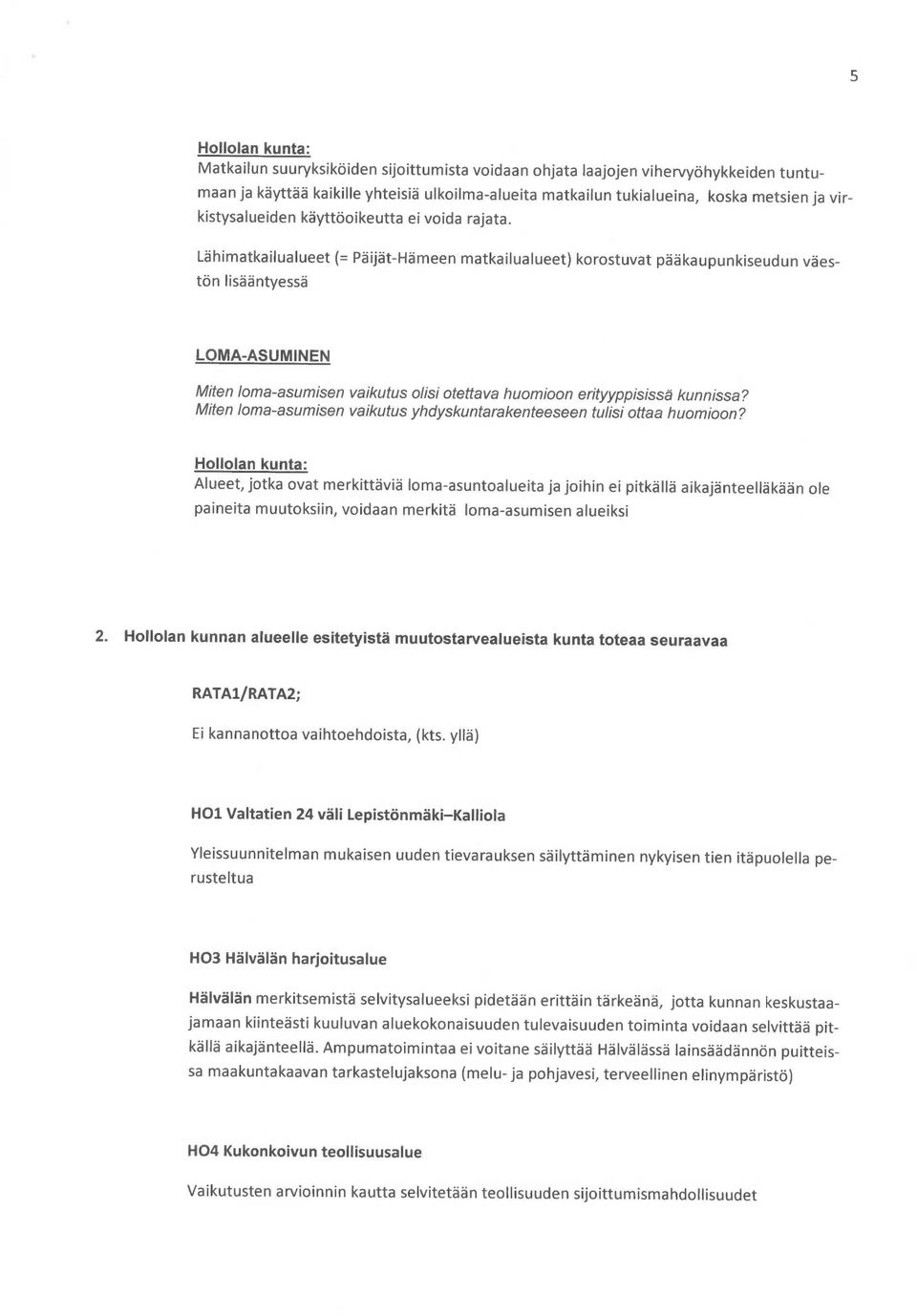 Lähimatkailualueet (= Päijät-Hämeen matkailualueet) korostuvat pääkaupunkiseudun väestön lisääntyessä LOMA-ASUMINEN Miten loma-asumisen vaikutus olisi otettava huomioon erityyppisissä kunnissa?