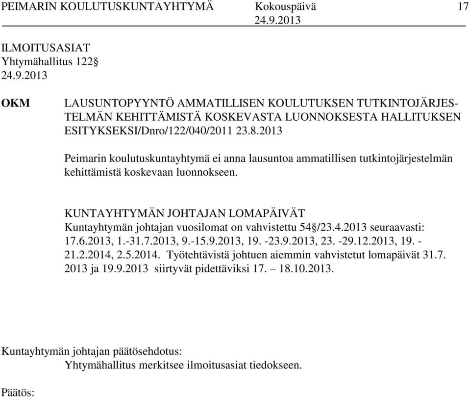 KUNTAYHTYMÄN JOHTAJAN LOMAPÄIVÄT Kuntayhtymän johtajan vuosilomat on vahvistettu 54 /23.4.2013 seuraavasti: 17.6.2013, 1.-31.7.2013, 9.-15.9.2013, 19. -23.9.2013, 23. -29.12.