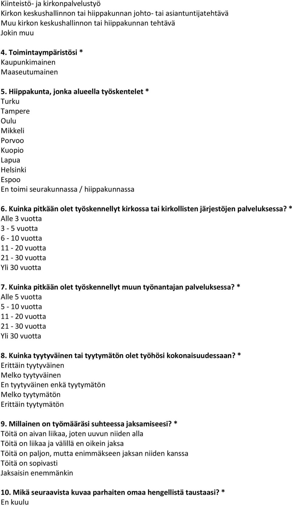 Hiippakunta, jonka alueella työskentelet * Turku Tampere Oulu Mikkeli Porvoo Kuopio Lapua Helsinki Espoo En toimi seurakunnassa / hiippakunnassa 6.