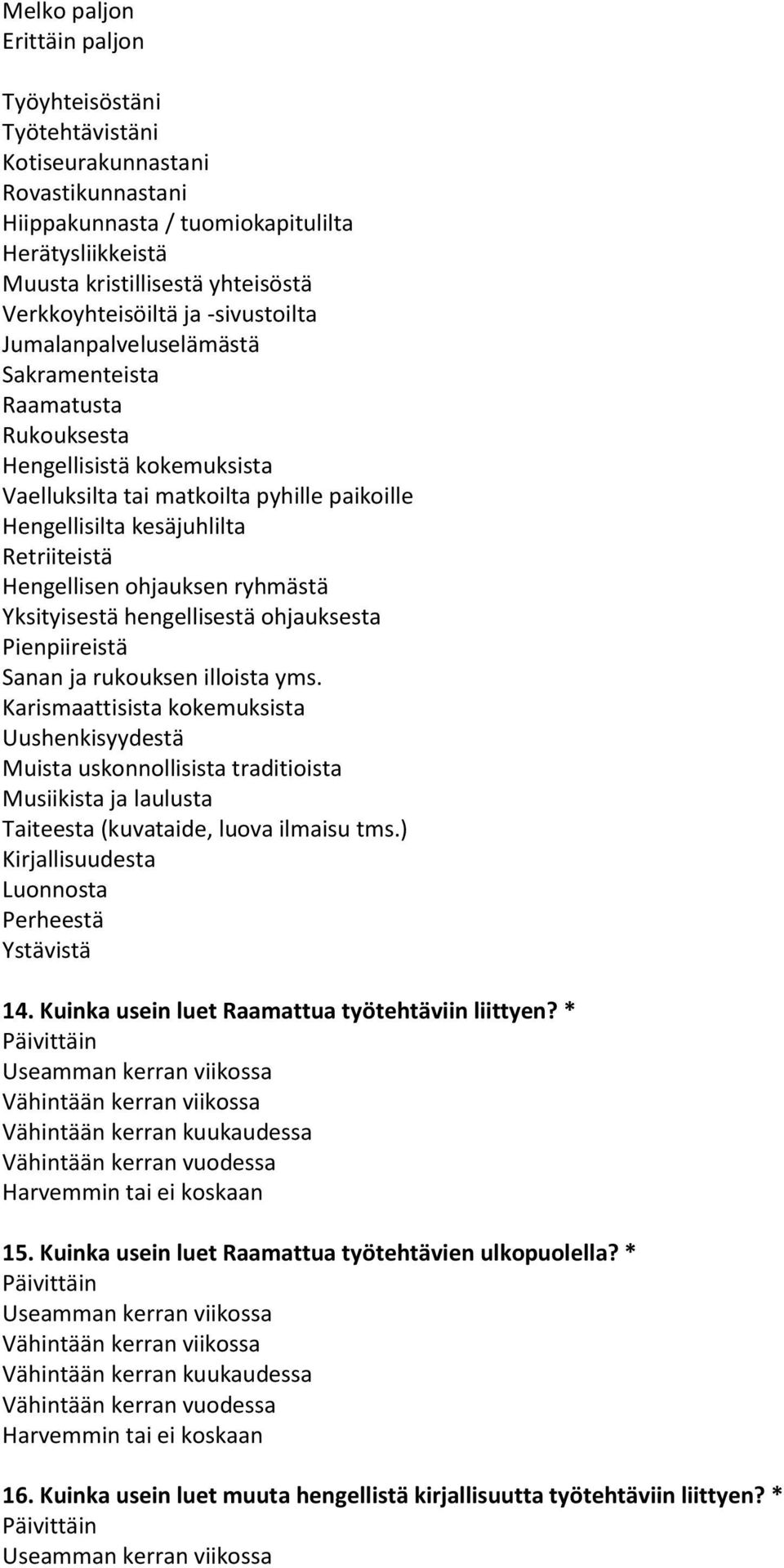 Retriiteistä Hengellisen ohjauksen ryhmästä Yksityisestä hengellisestä ohjauksesta Pienpiireistä Sanan ja rukouksen illoista yms.