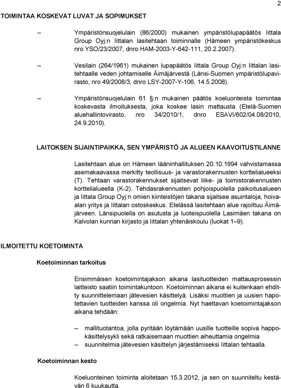 Vesilain (264/1961) mukainen lupapäätös Iittala Group Oyj:n Iittalan lasitehtaalle veden johtamiselle Äimäjärvestä (Länsi-Suomen ympäristölupavirasto, nro 49/2008/3, dnro LSY-2007-Y-106, 14.5.2008).