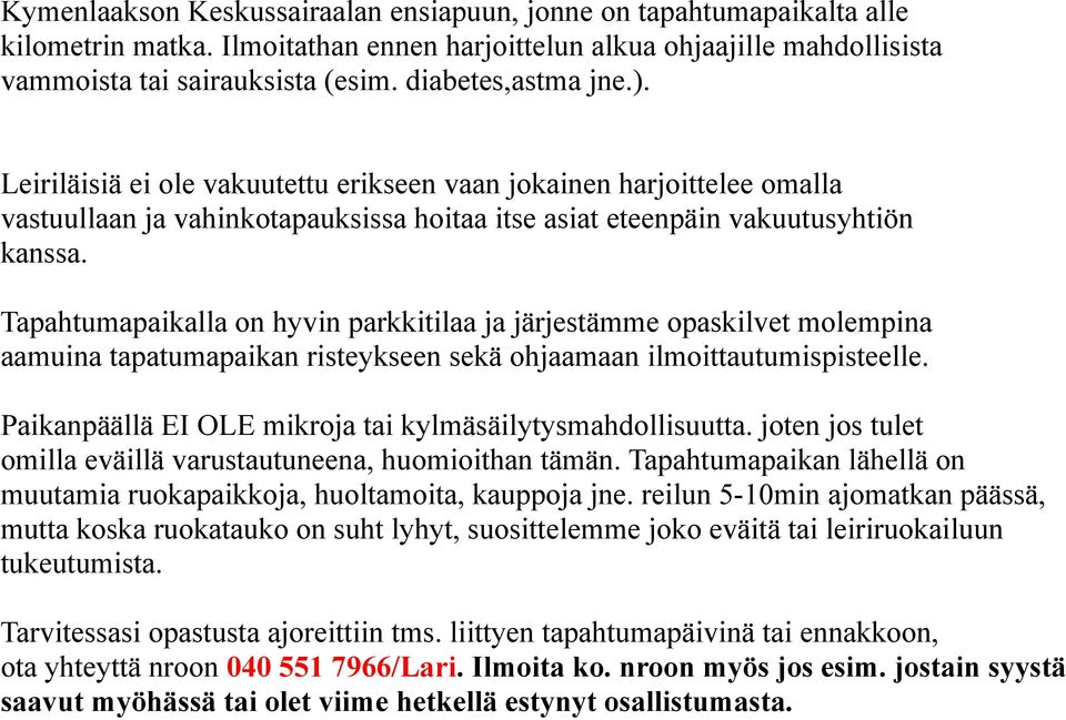 Tapahtumapaikalla on hyvin parkkitilaa ja järjestämme opaskilvet molempina aamuina tapatumapaikan risteykseen sekä ohjaamaan ilmoittautumispisteelle.