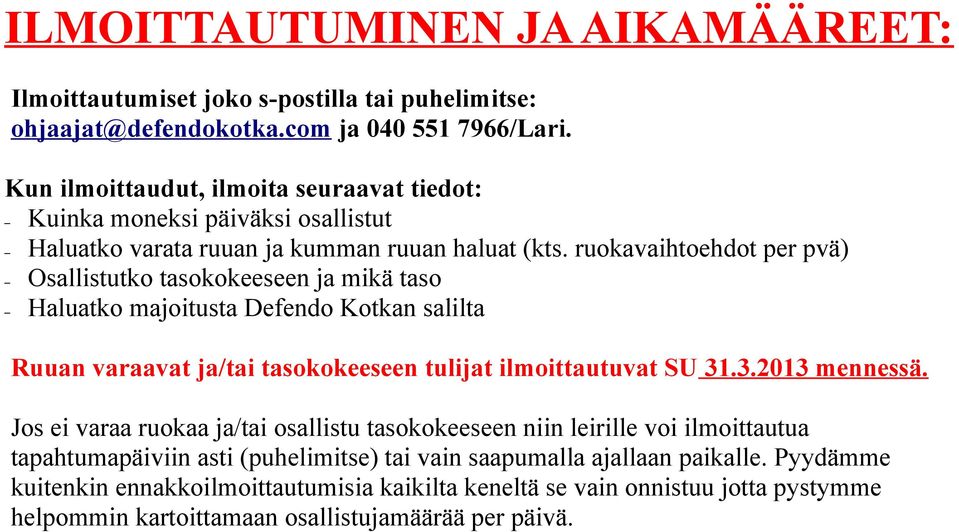 ruokavaihtoehdot per pvä) Osallistutko tasokokeeseen ja mikä taso Haluatko majoitusta Defendo Kotkan salilta Ruuan varaavat ja/tai tasokokeeseen tulijat ilmoittautuvat SU 31.3.2013 mennessä.