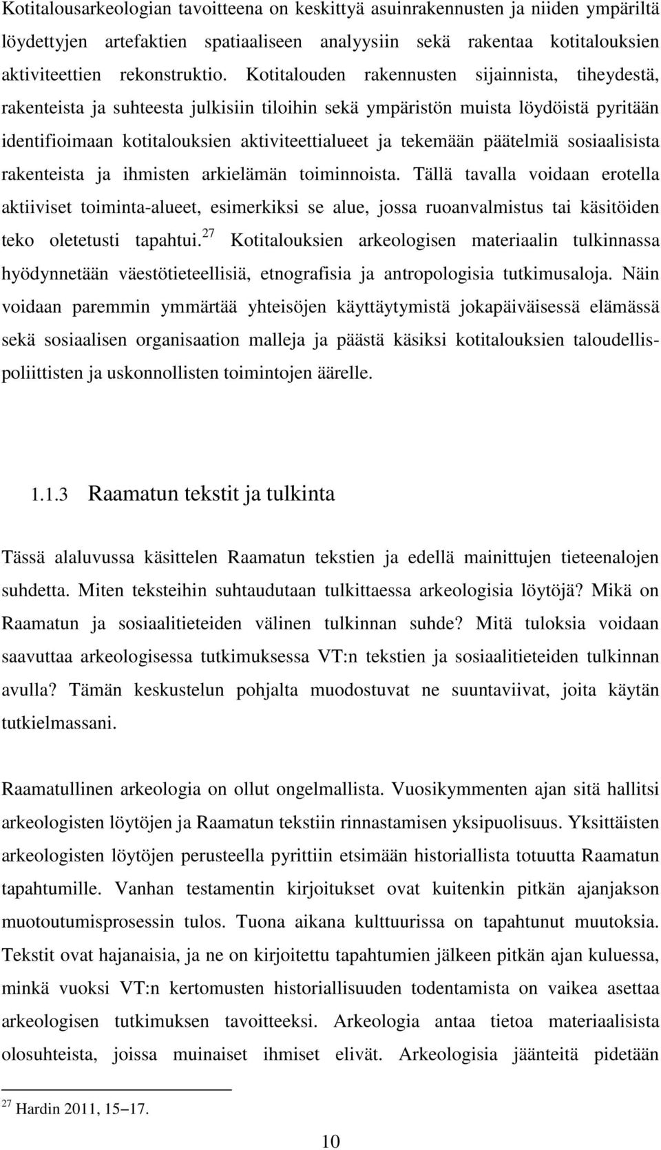 päätelmiä sosiaalisista rakenteista ja ihmisten arkielämän toiminnoista.