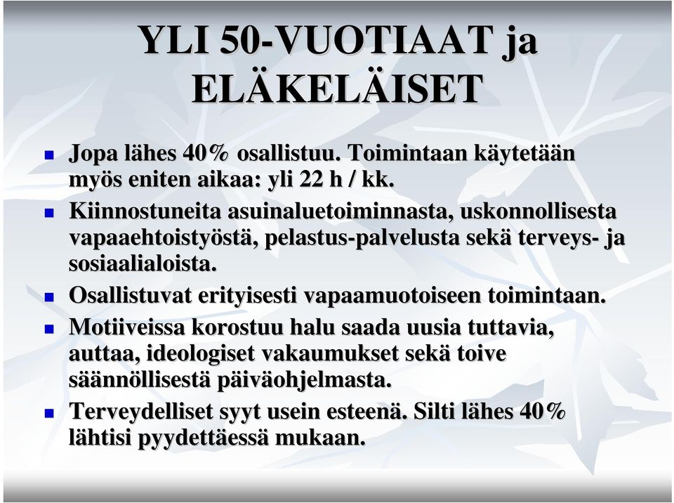 sosiaalialoista. Osallistuvat erityisesti vapaamuotoiseen toimintaan.