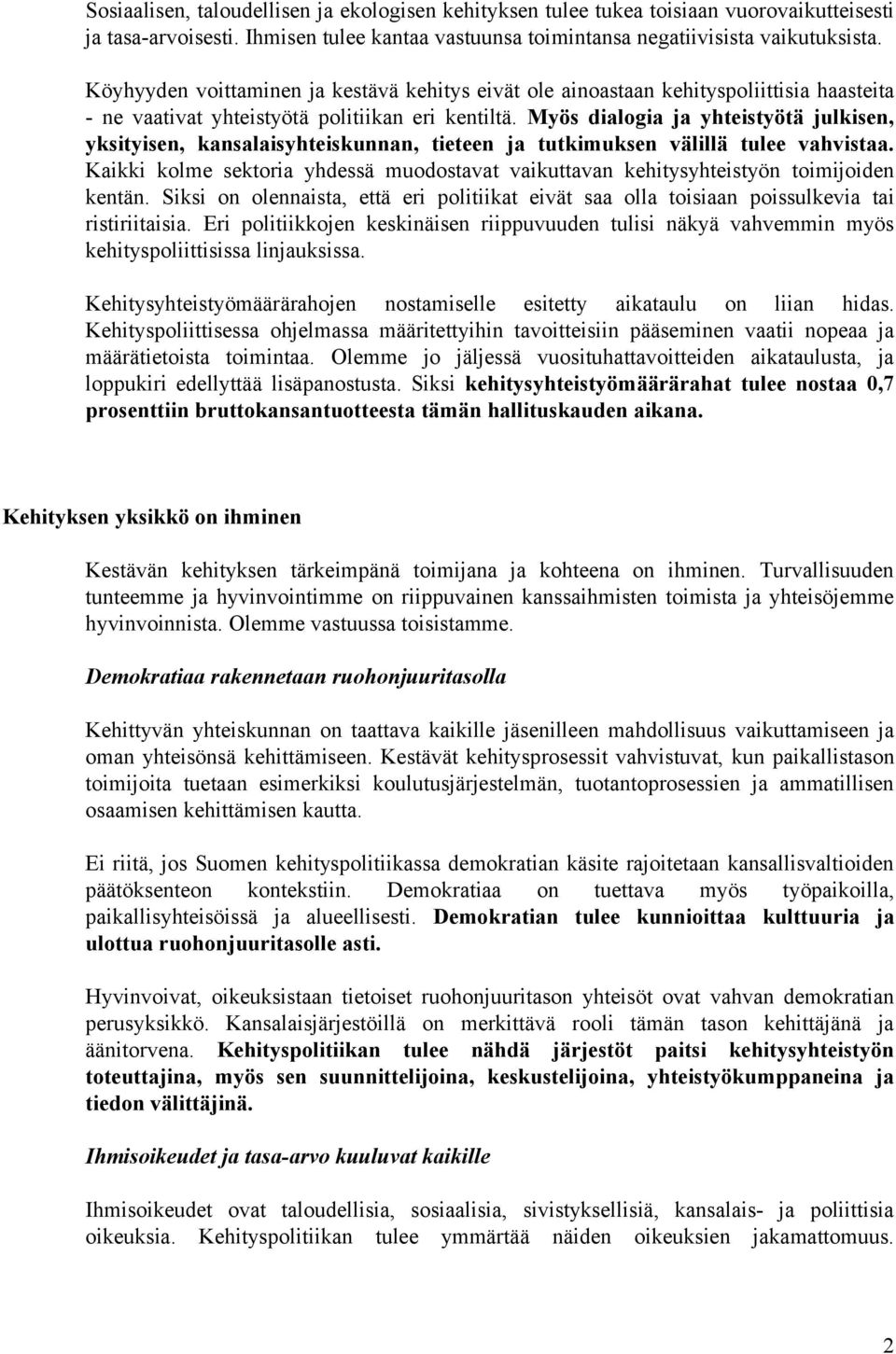 Myös dialogia ja yhteistyötä julkisen, yksityisen, kansalaisyhteiskunnan, tieteen ja tutkimuksen välillä tulee vahvistaa.