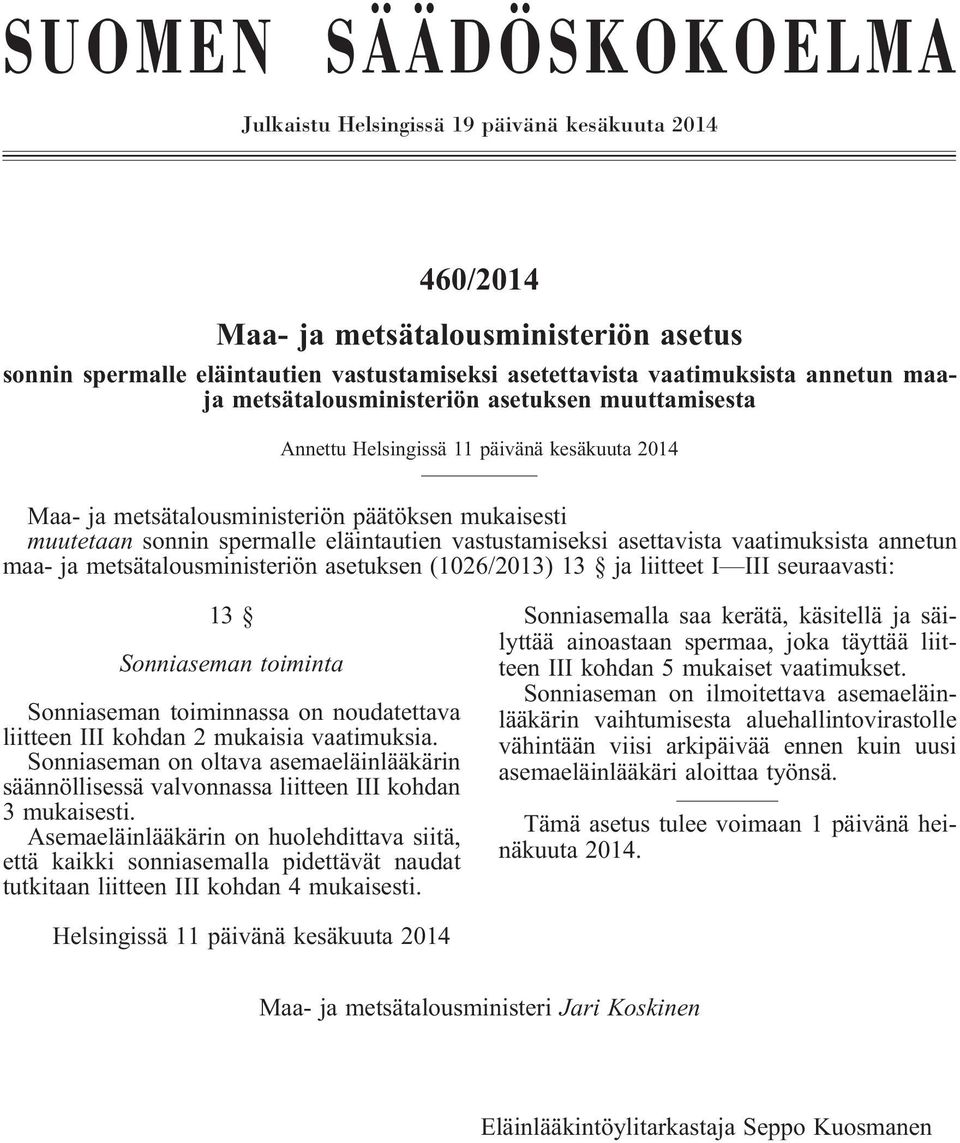vastustamiseksi asettavista vaatimuksista annetun maa- ja metsätalousministeriön asetuksen (1026/2013) 13 ja liitteet I III seuraavasti: 13 Sonniaseman toiminta Sonniaseman toiminnassa on