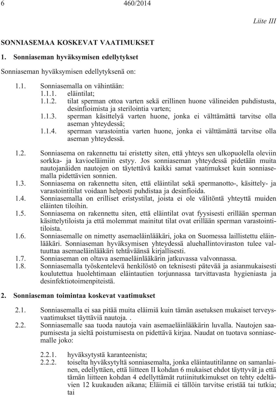 Sonniasema on rakennettu tai eristetty siten, että yhteys sen ulkopuolella oleviin sorkka- ja kavioeläimiin estyy.
