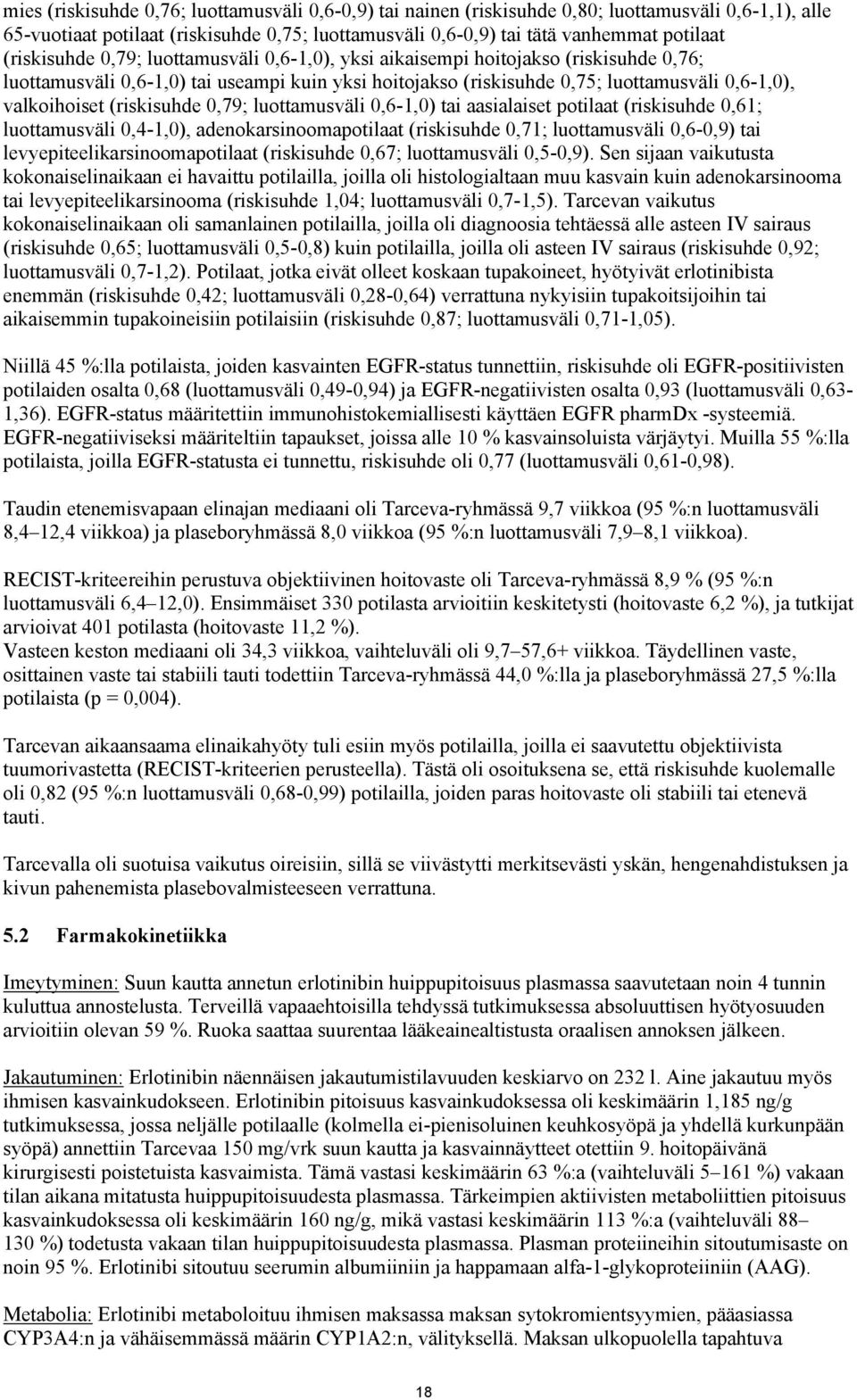 luottamusväli,6-1,) tai aasialaiset potilaat (riskisuhde,61; luottamusväli,4-1,), adenokarsinoomapotilaat (riskisuhde,71; luottamusväli,6-,9) tai levyepiteelikarsinoomapotilaat (riskisuhde,67;