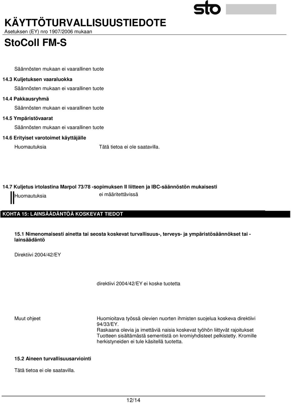 6 Erityiset varotoimet käyttäjälle Huomautuksia Tätä tietoa ei ole saatavilla. 14.